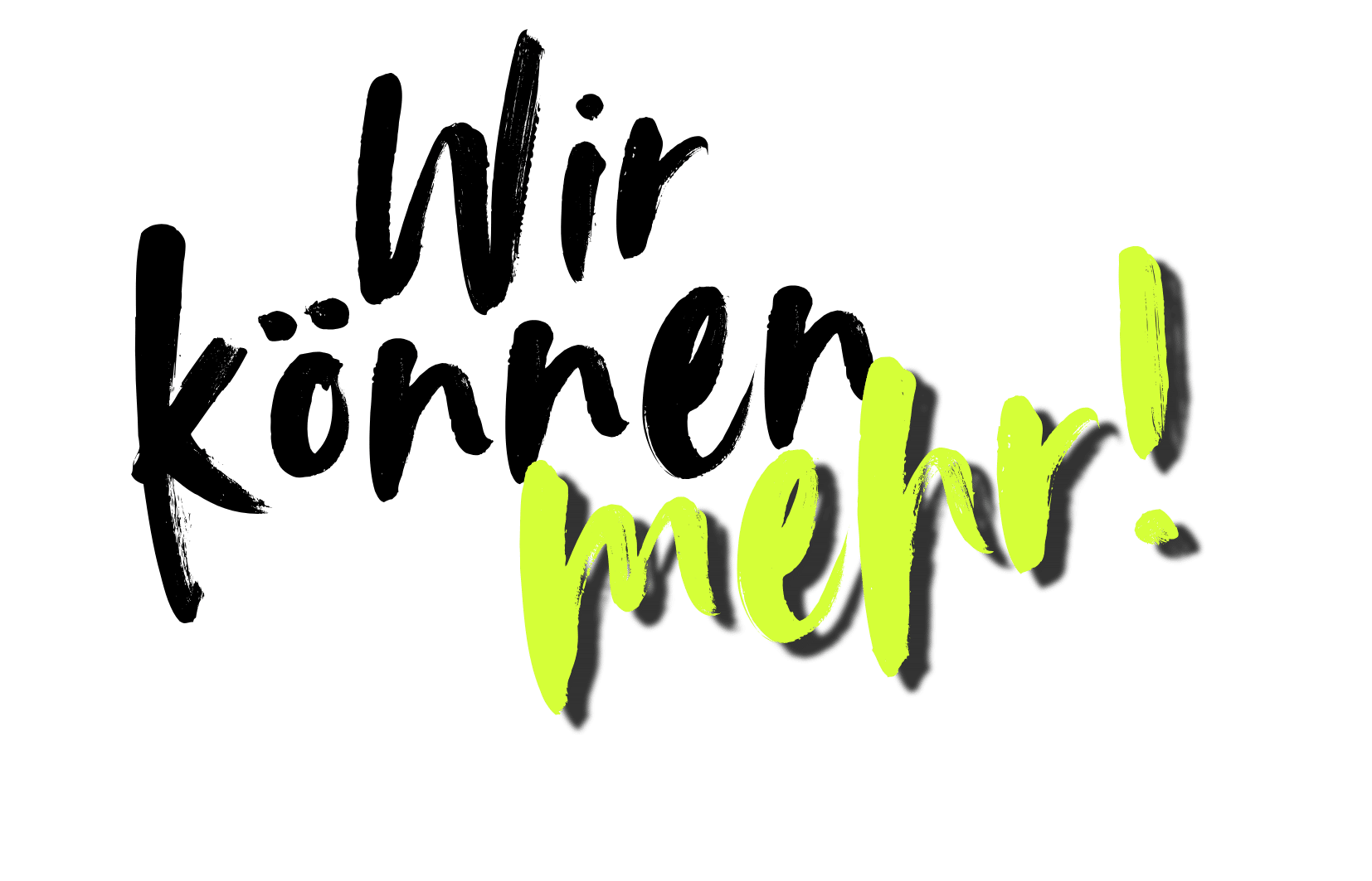 Schriftzug - Wir können mehr